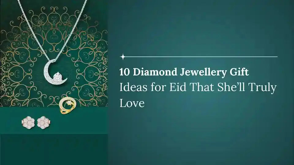 10 Diamond Jewellery Gift Ideas for Eid That She’ll Truly Love