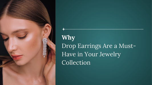 Why Drop Earrings Are a Must-Have in Your Jewelry Collection