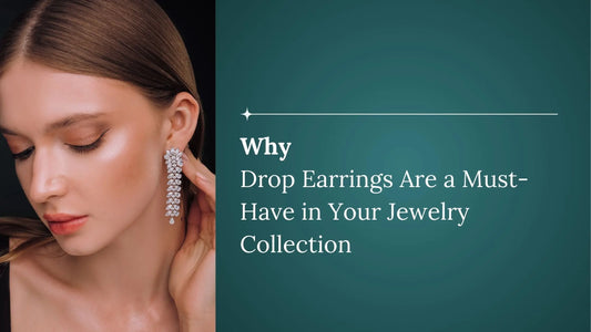 Why Drop Earrings Are a Must-Have in Your Jewelry Collection