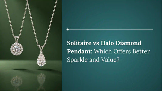 Solitaire vs Halo Diamond Pendant: Which Offers Better Sparkle and Value?