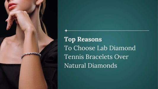 Top Reasons to Choose Lab Diamond Tennis Bracelets Over Natural Diamonds